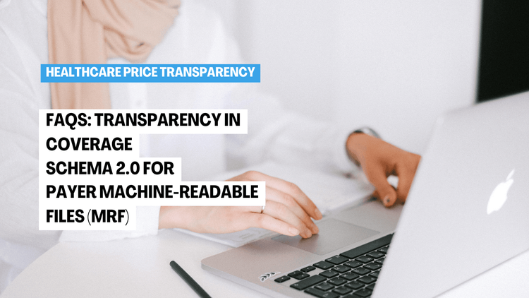 Part 20: FAQs: Transparency in Coverage Schema 2.0 for Payer Machine-Readable Files (MRFs)